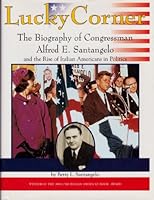 Lucky Corner: The Biography of Congressman Alfred E. Santangelo and the Rise of Italian Americans in Politics 1577030109 Book Cover