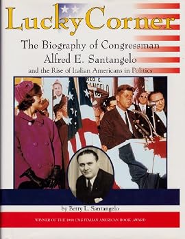 Hardcover Lucky Corner: The Biography of Congressman Alfred E. Santangelo and the Rise of Italian Americans in Politics Book