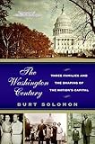 The Washington Century: Three Families and the Shaping of the Nation's Capital