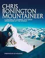 Chris Bonington Mountaineer: A lifetime of climbing the