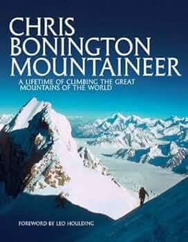 Chris Bonington Mountaineer: A lifetime of climbing the