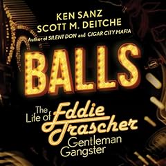 Balls: The Life of Eddie Trascher, Gentleman Gangster Audiobook By Scott M. Deitche, Ken Sanz cover art