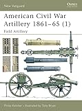 American Civil War Artillery 1861-65 (1): Field Artillery (New Vanguard) (Pt.1)
