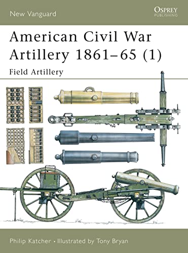 American Civil War Artillery 1861–65 (1): Field Artillery (New Vanguard, 38)