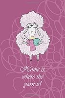 Home is, where the yarn is.: Knitting Journal 1651171866 Book Cover