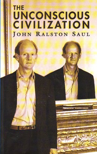 The Unconscious Civilization. (C.B.C. Massey Lectures) [Paperback] Saul, John Ralston