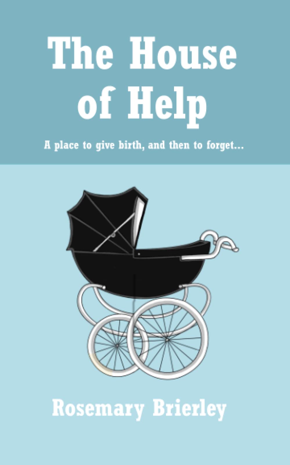 The House of Help: A place to give birth, and then to forget... (Never Ever Forgotten)