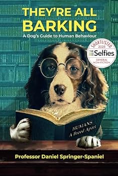 They're All Barking: A Dog's Guide to Human Behaviour
