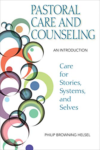 Pastoral Care and Counseling: An Introduction; Care for Stories, Systems, and Selves (English Edition)
