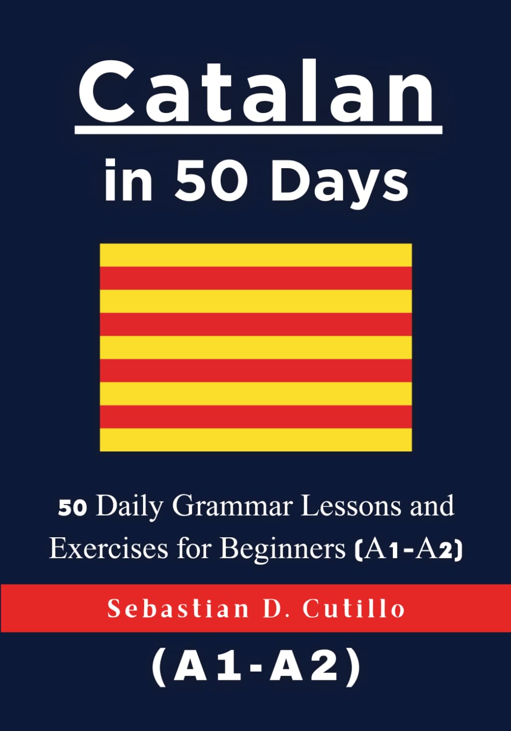 Catalan in 50 Days: 50 Daily Grammar Lessons and Exercises for Beginners (A1-A2) (Catalan Short Stories (CEFR Leveled Language Learning))