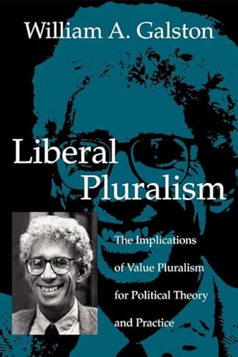Liberal Pluralism: The Implications of Value Pluralism for Political Theory and Practice
