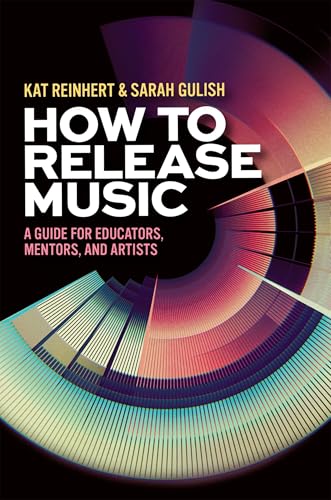 How to Release Music: A Guide for Educators, Mentors, and Artists