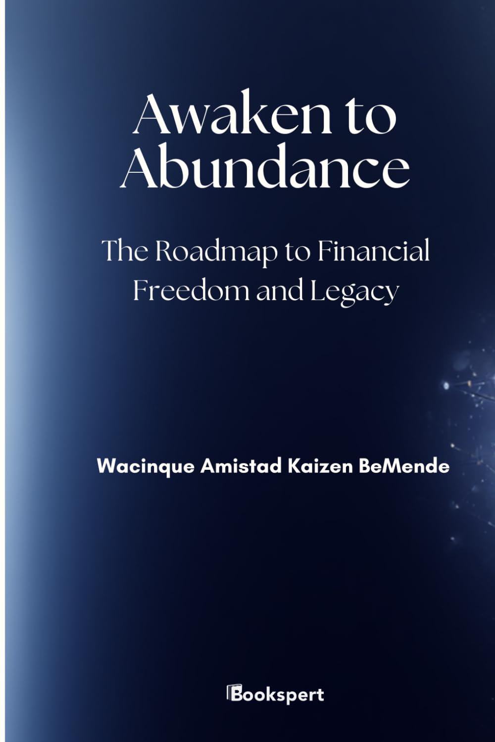 Awaken to Abundance: The Roadmap to Financial Freedom and Legacy