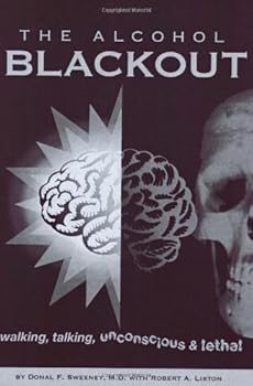 Paperback The Alcohol Blackout: Walking, Talking, Unconscious... And Lethal Book