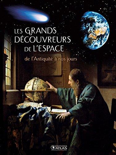 Télécharger Les grands découvreurs de l'Espace: de l'Antiquité à nos jours Livre eBook France