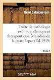 Traité de pathologie exotique, clinique et thérapeutique. Tome 7, Maladies de la peau: , lèpre, syphilis, vaccination
