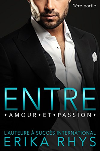 Entre Amour Et Passion 1ere Partie Un Triangle Amoureux New Romance La Serie Entre Amour Et Passion French Edition Kindle Edition By Rhys Erika Morel Sarah Literature Fiction Kindle Ebooks