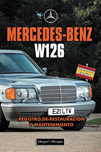 MERCEDES-BENZ W126: REGISTRO DE RESTAURACIÓN Y MANTENIMIENTO (Ediciones en español) (Spanish Editi MERCEDES-BENZ W126: REGISTRO DE RESTAURACIÓN Y MANTENIMIENTO (Ediciones en español) (Spanish Editi