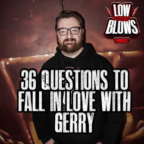 Low Blows 326: 36 Questions to Fall in Love with Gerry