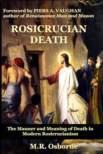 Rosicrucian Death: The Manner And Meaning Of Death In Modern Rosicrucianism