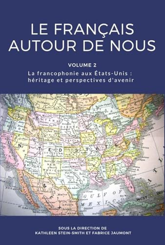 Le français autour de nous: La francophonie aux États-Unis, héritage et perspectives d'avenir (volume 2) (French all around us) (French Edition)
