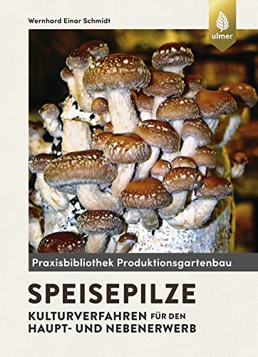 Speisepilze: Kulturverfahren für den Haupt- und Nebenerwerb