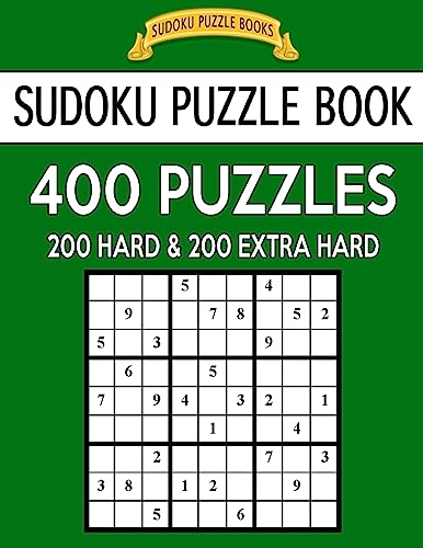 Sudoku Puzzle Book, 400 Puzzles, 200 Hard and 200 Extra Hard: Improve Your Game With This Two Level Book
