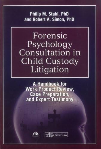 Forensic Psychology Consultation in Child Custody Litigation: A Handbook for Work Product Review, Case Preparation, and Expert Testimony Paperback – June 10, 2014