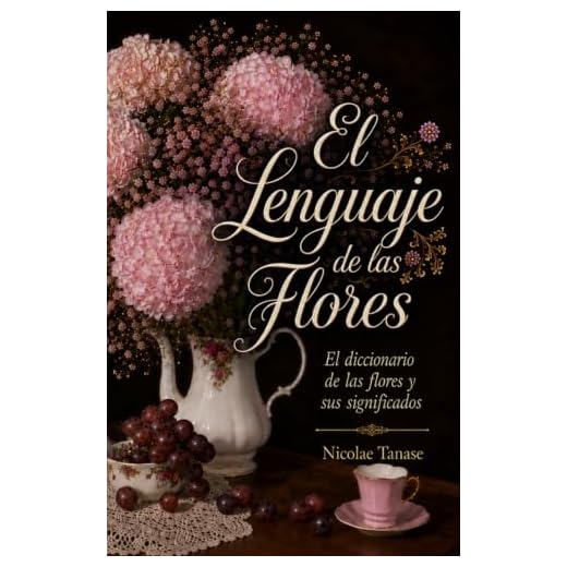 El lenguaje de las flores: El diccionario de las flores y sus significados (fragancia de las flores)