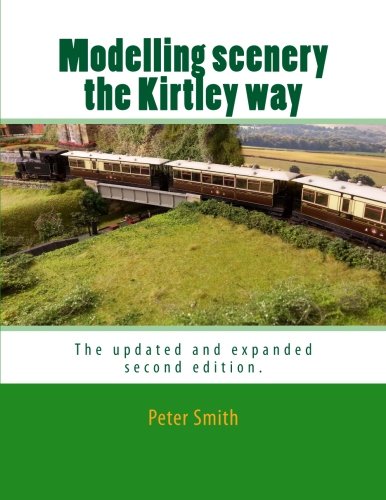 Modelling Scenery The Kirtley Way: The Updated And Expanded Second Edition.