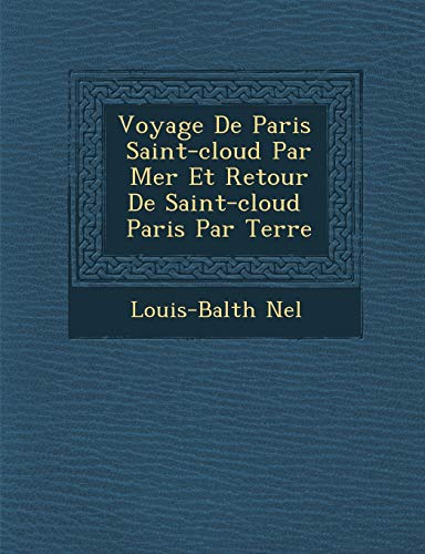 Voyage De Paris � Saint-cloud Par Mer Et Retour De Saint-cloud � Paris Par Terre (French Edition)
