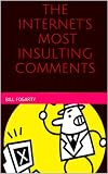 The Internet's Most Insulting Comments (Best of Internet Comment Insults Book 1) (English Edition)