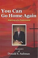 You Can Go Home Again: Journey of a Pentecostal 145071112X Book Cover