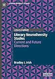 Literary Neurodiversity Studies: Current and Future Directions (Literary Disability Studies)