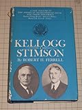 Frank B. Kellogg---Henry L. Stimson  VOLUME XI  The American Secretaries of State and Their...