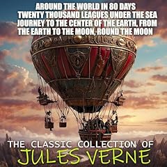 The Classic Collection of Jules Verne - Around the World in 80 Days, Twenty Thousand Leagues Under the Sea, Journey to the Center of the Earth, from the Earth to the Moon, Round the Moon Audiolibro Por Jules Verne arte de portada