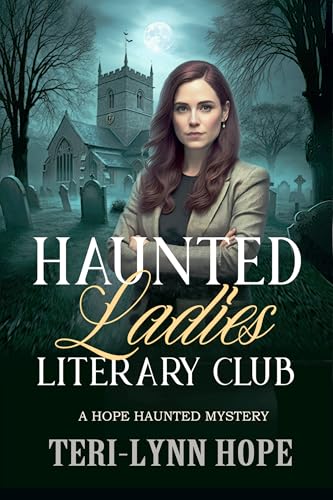 Haunted Ladies Literary Club: A Hope Haunted Amateur Sleuth Mystery