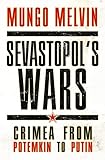 Sevastopol’s Wars: Crimea from Potemkin to Putin (General Military)