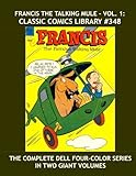  Francis The Talking Mule - Vol.1: Classic Comics Library #348: The Complete Dell Four-Color Series in Two Volumes -- Issues #1-9 in this Book -- Over 350 Pages -- All Stories -- No Ads
