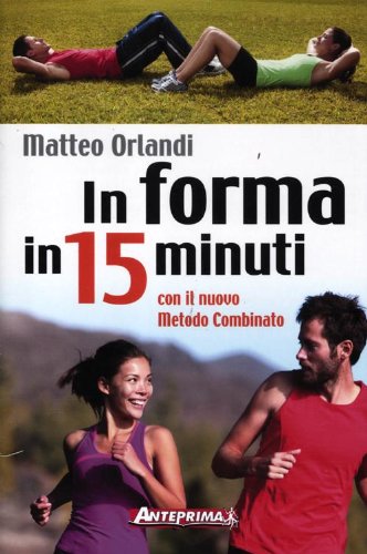 In forma in 15 minuti con il nuovo metodo combinato In forma in 15 minuti con il nuovo metodo combinato