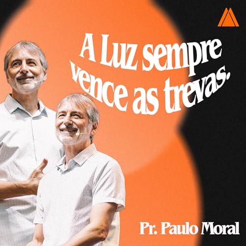 O Luz Sempre Vence as Trevas | Pr. Paulo Moral