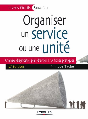 Organiser un service ou une unité: Analyse, diagnostic, plan d'actions, 33 fiches pratiques (Livres