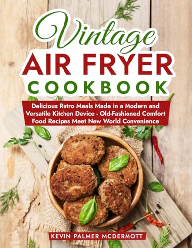 Vintage Air Fryer Cookbook: Delicious Retro Meals Made in a Modern and Versatile Kitchen Device - Old-Fashioned Comfort Food Recipes Meet New World Convenience (Vintage and Retro Cookbooks) image 2