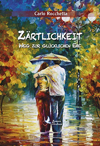 Zärtlichkeit: Weg zur glücklichen Ehe (German Edition) - Rocchetta, Carlo