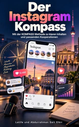 Der Instagram Kompass: Mit der KOMPASS Methode zu klaren Inhalten und passenden Kooperationen (German Edition)