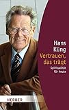 Vertrauen, das trägt: Spiritualität für heute (HERDER spektrum) - Hans Küng