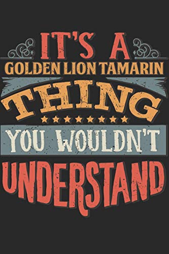 It's A Golden Lion Tamarin Thing You Wouldn't Understand: Gift For Golden Lion Tamarin Lover 6x9 Planner Journal