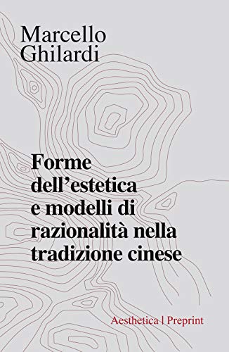 Forme Dell'estetica E Modelli Di Razionalità Nella Tradizione Cinese