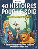  40 Histoires pour le soir – Contes classiques illustrés pour enfants de 3 à 8 ans: De jolies histoires courtes pour s’endormir paisiblement chaque soir