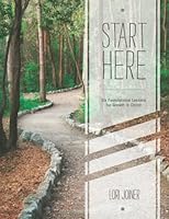 Start Here Six Foundational Lessons for Growth in Christ for Men and Women 1732558817 Book Cover